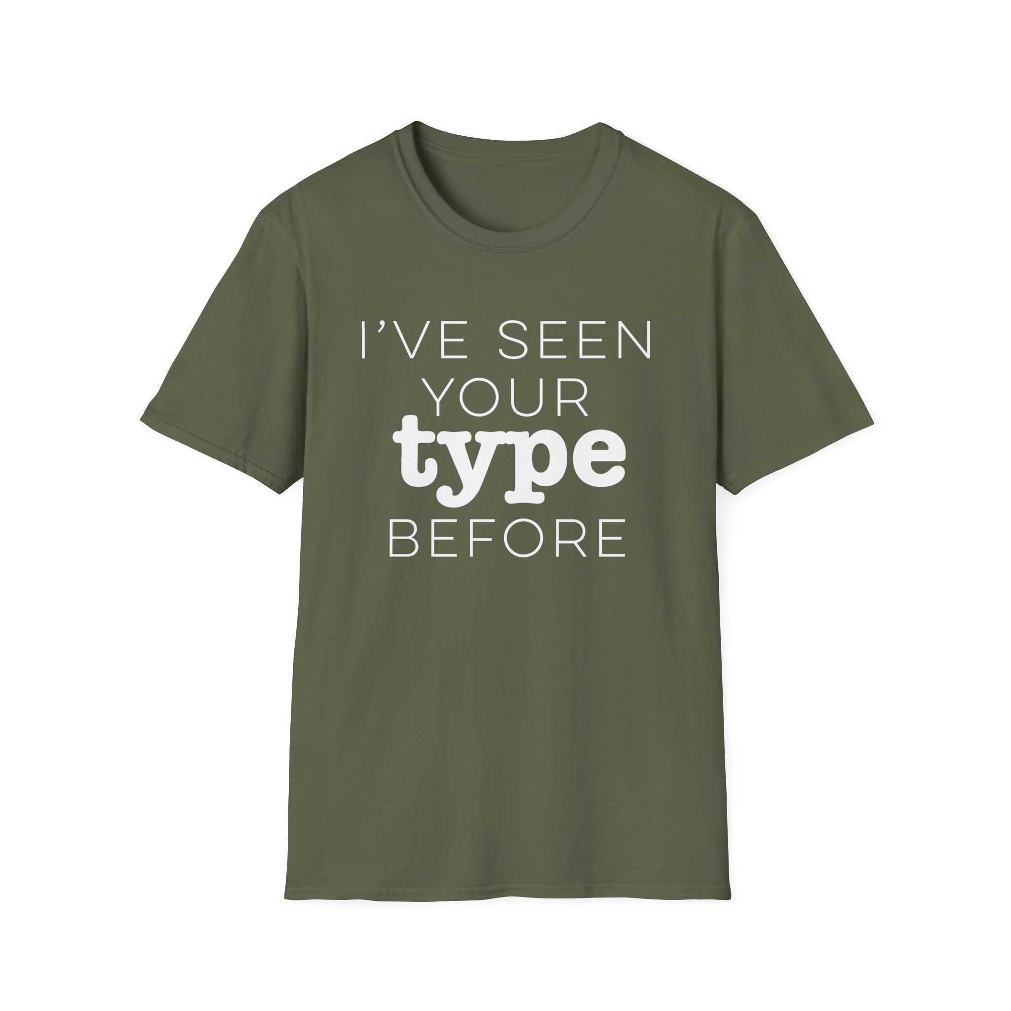 I've Seen Your Type Before T-Shirt