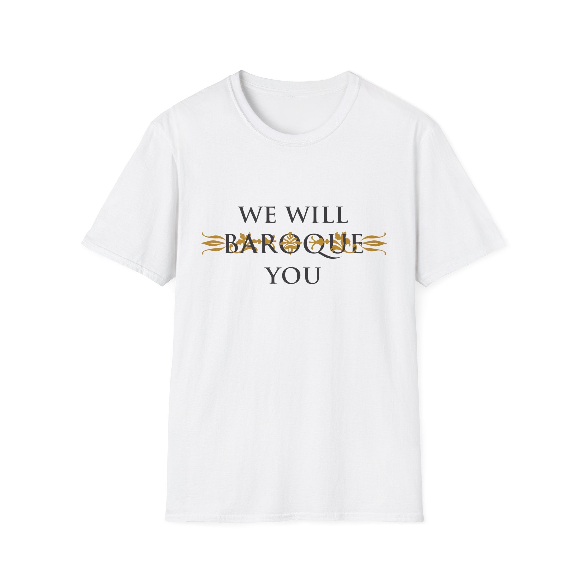 We Will Baroque You T-Shirt