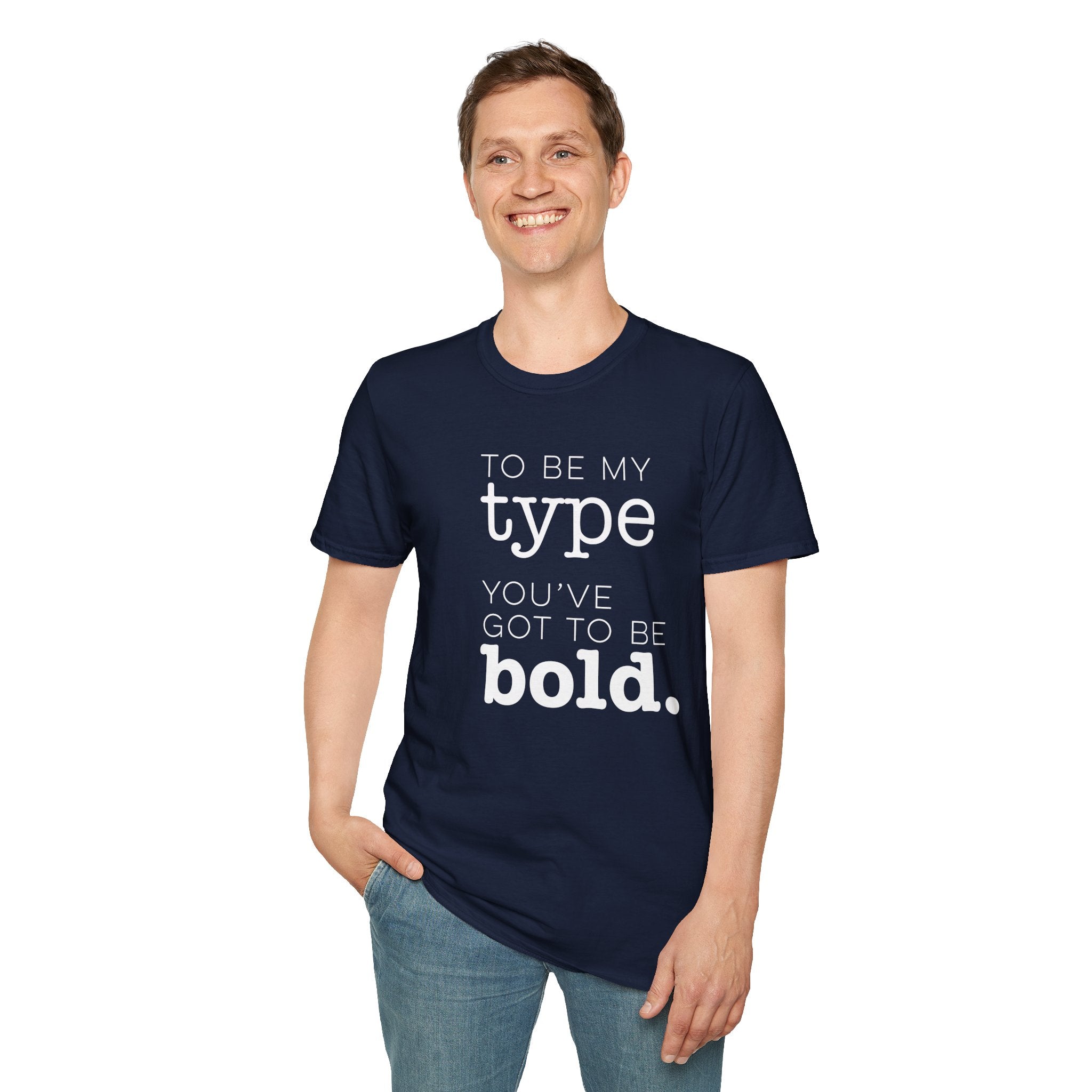 You've Got To Be Bold T-Shirt