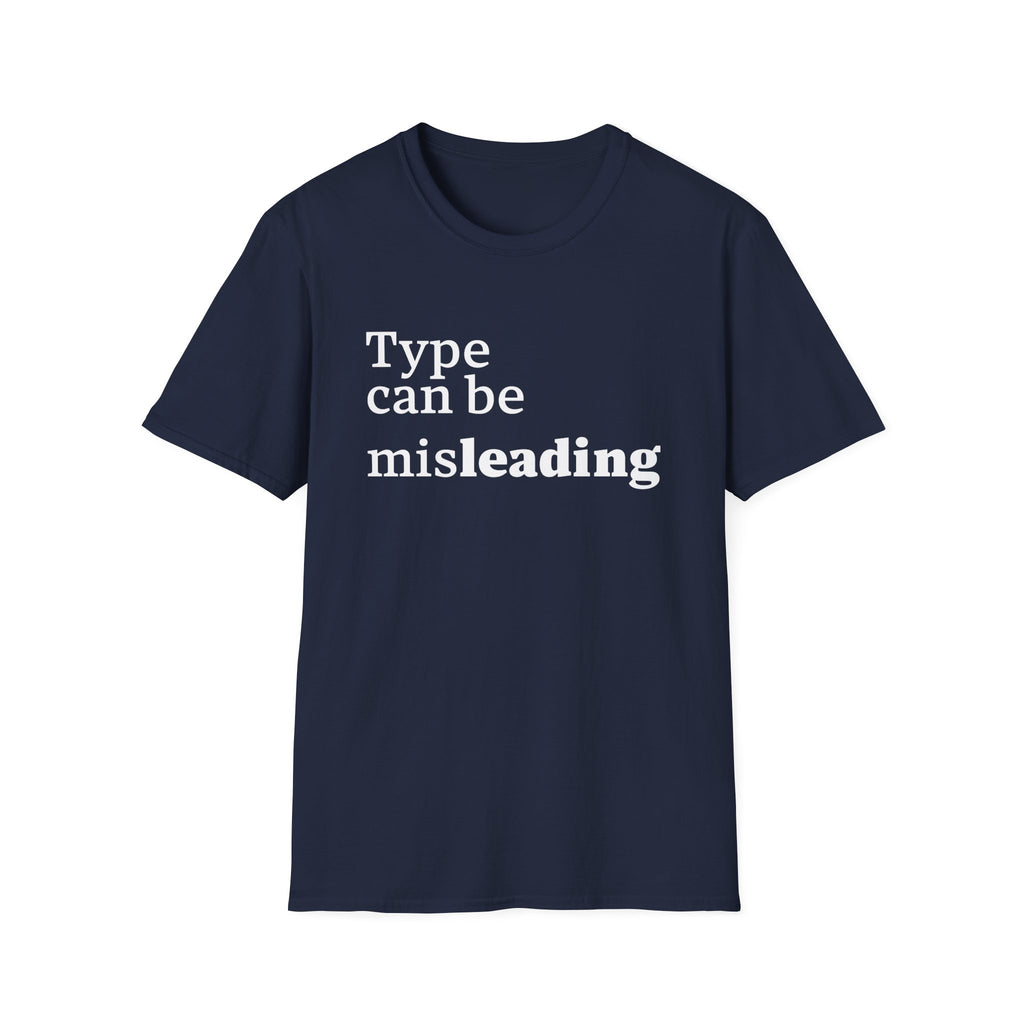 Type Can Be Misleading T-Shirt