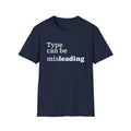 Type Can Be Misleading T-Shirt