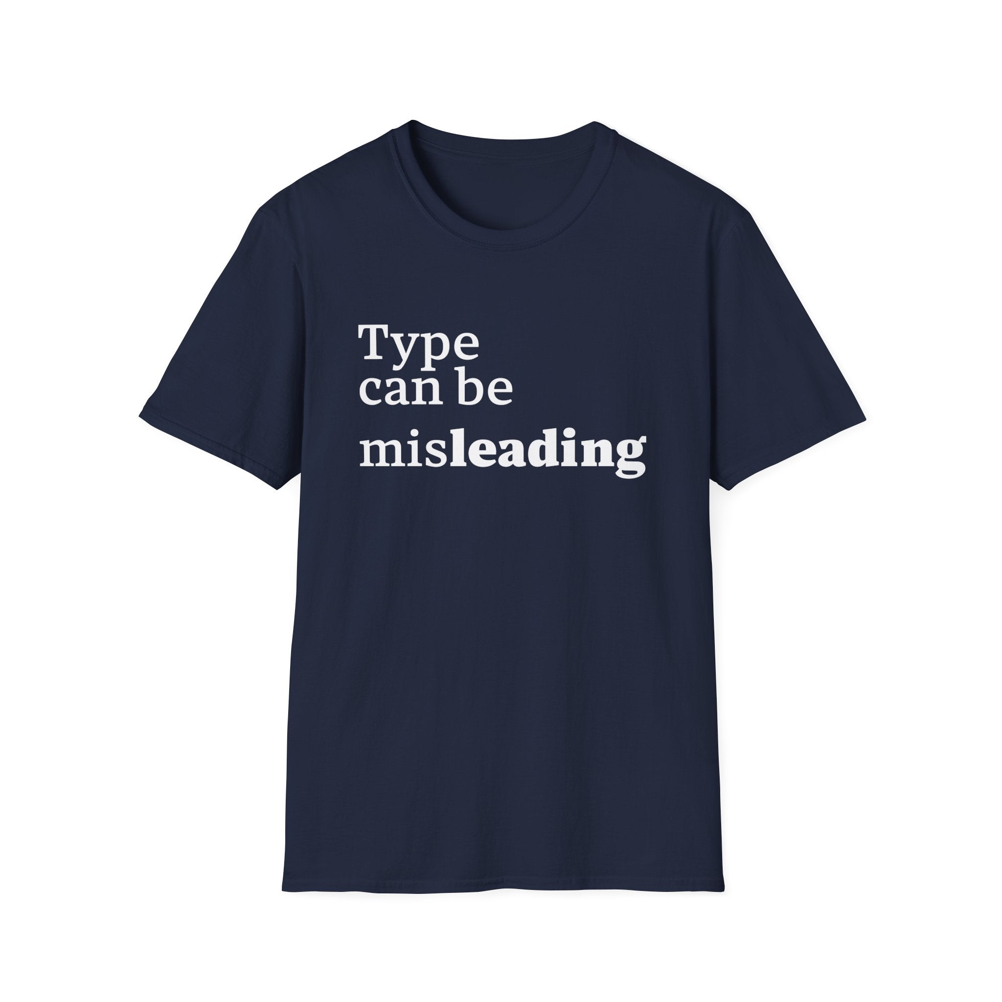 Type Can Be Misleading T-Shirt