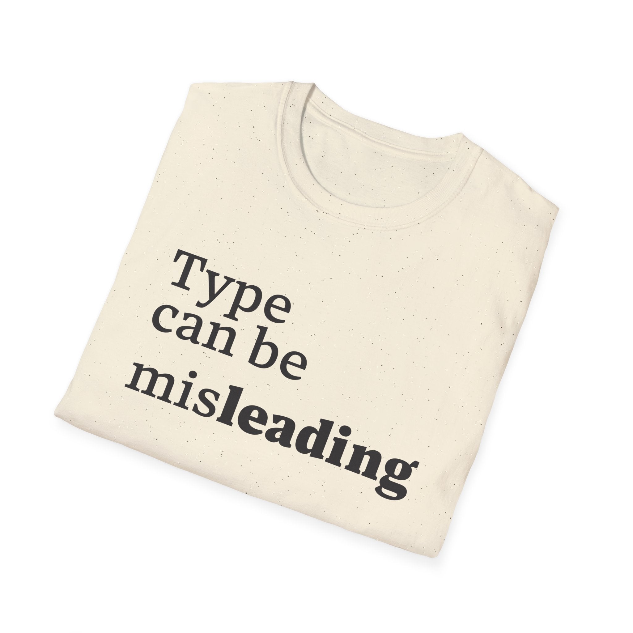 Type Can Be Misleading T-Shirt