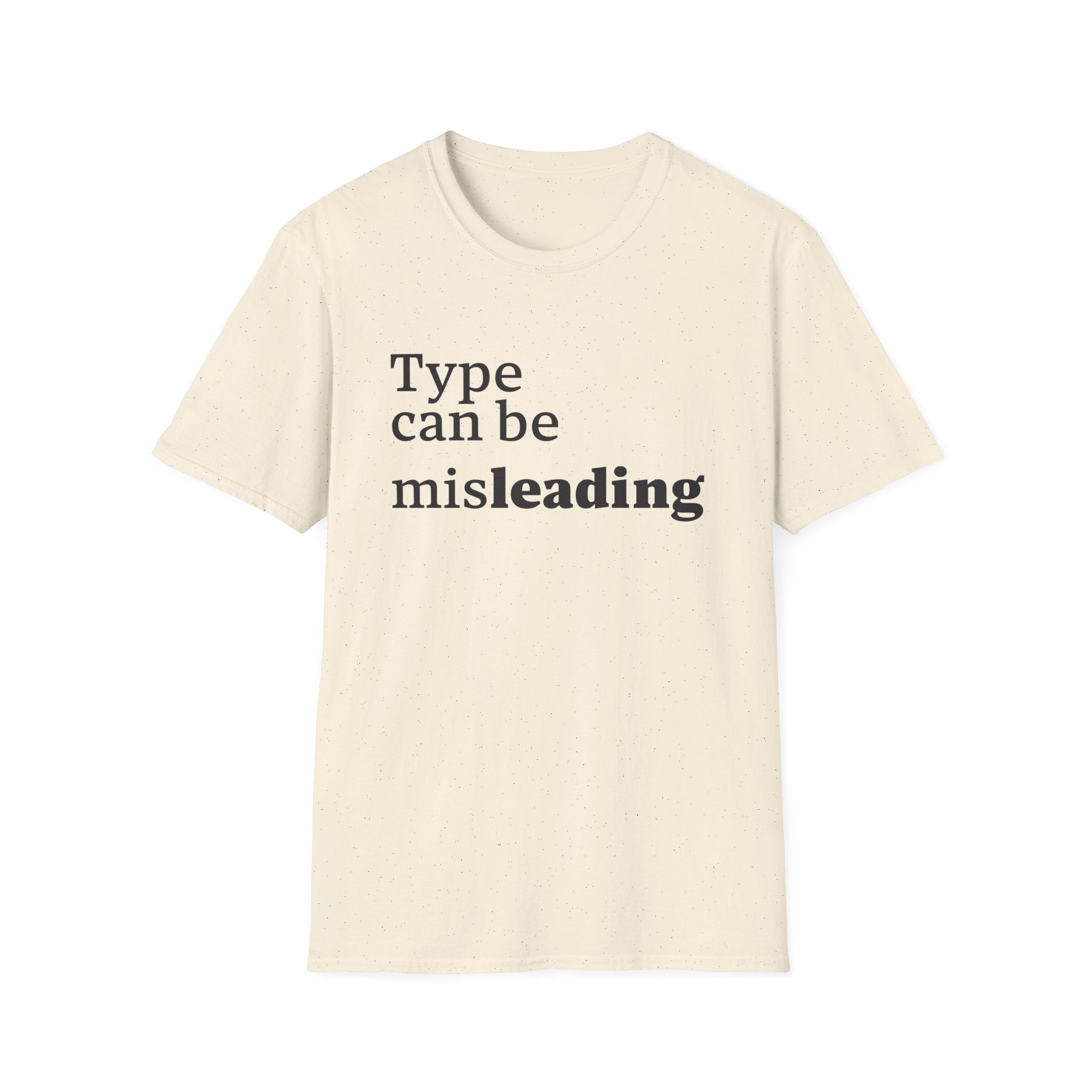 Type Can Be Misleading T-Shirt