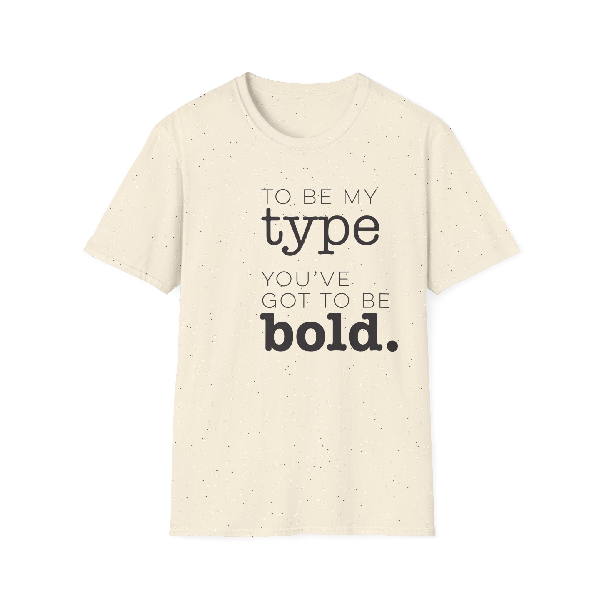 You've Got To Be Bold T-Shirt
