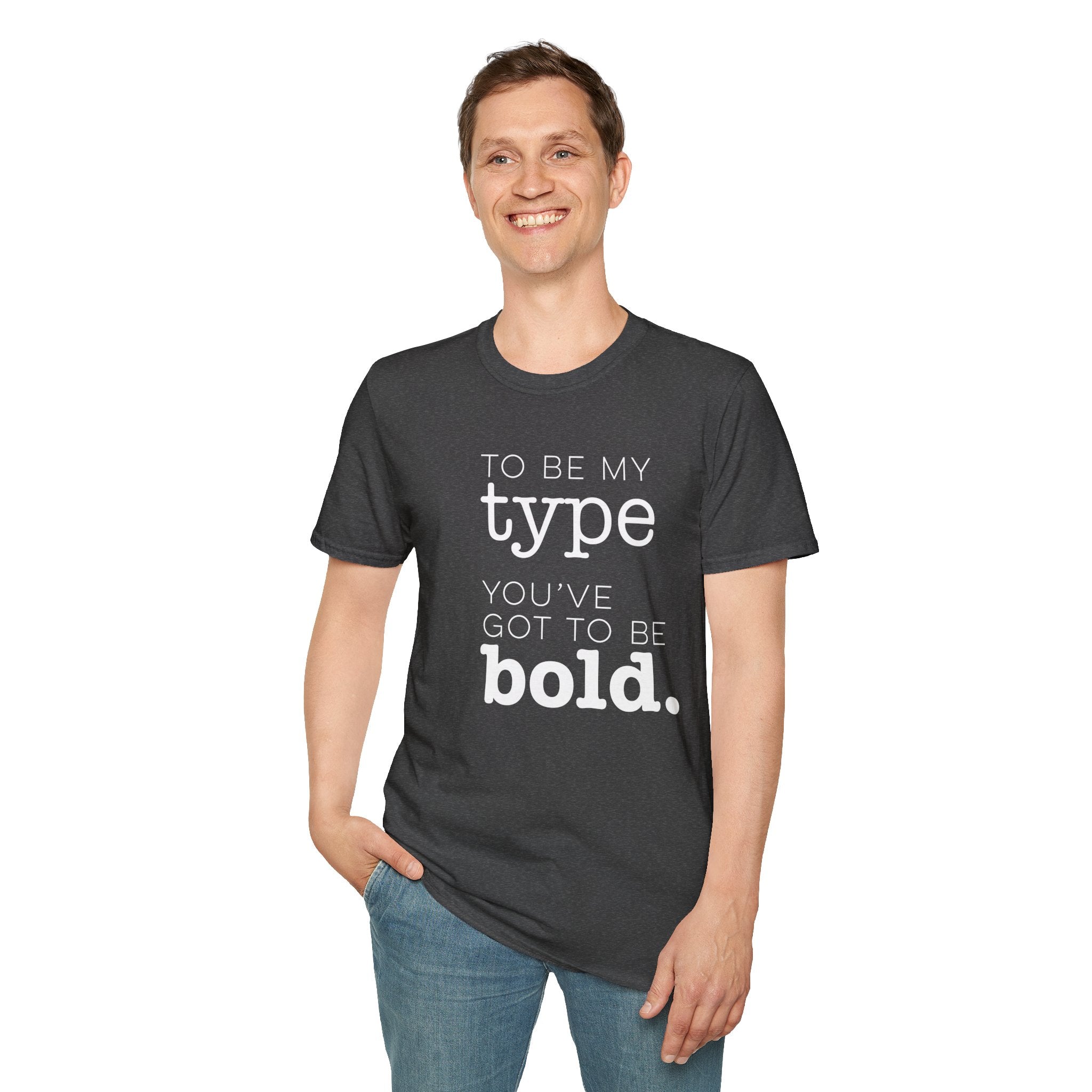 You've Got To Be Bold T-Shirt