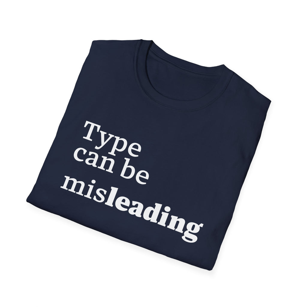 Type Can Be Misleading T-Shirt