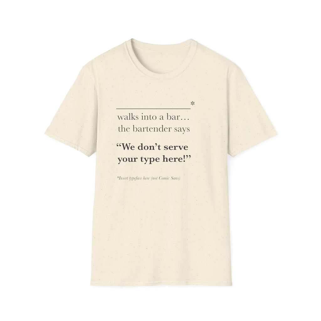 We Don't Serve Your Type T-Shirt