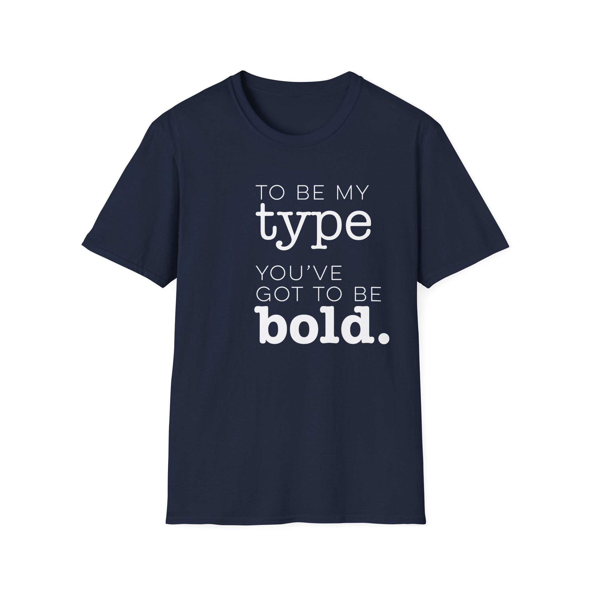 You've Got To Be Bold T-Shirt