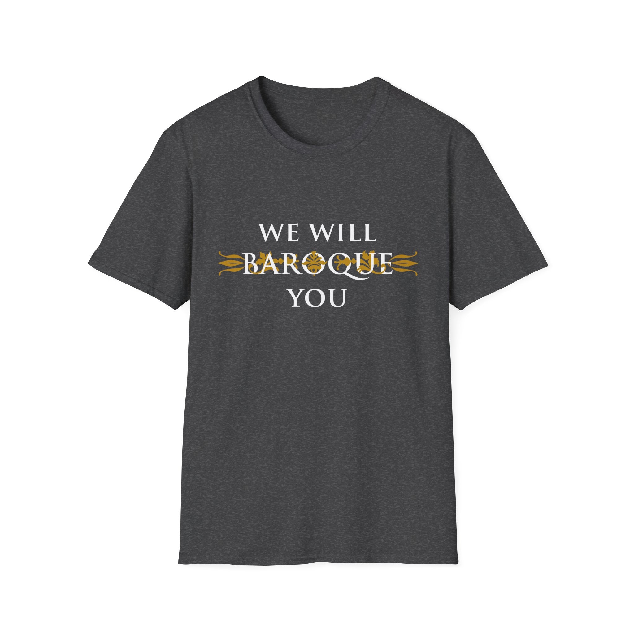 We Will Baroque You T-Shirt