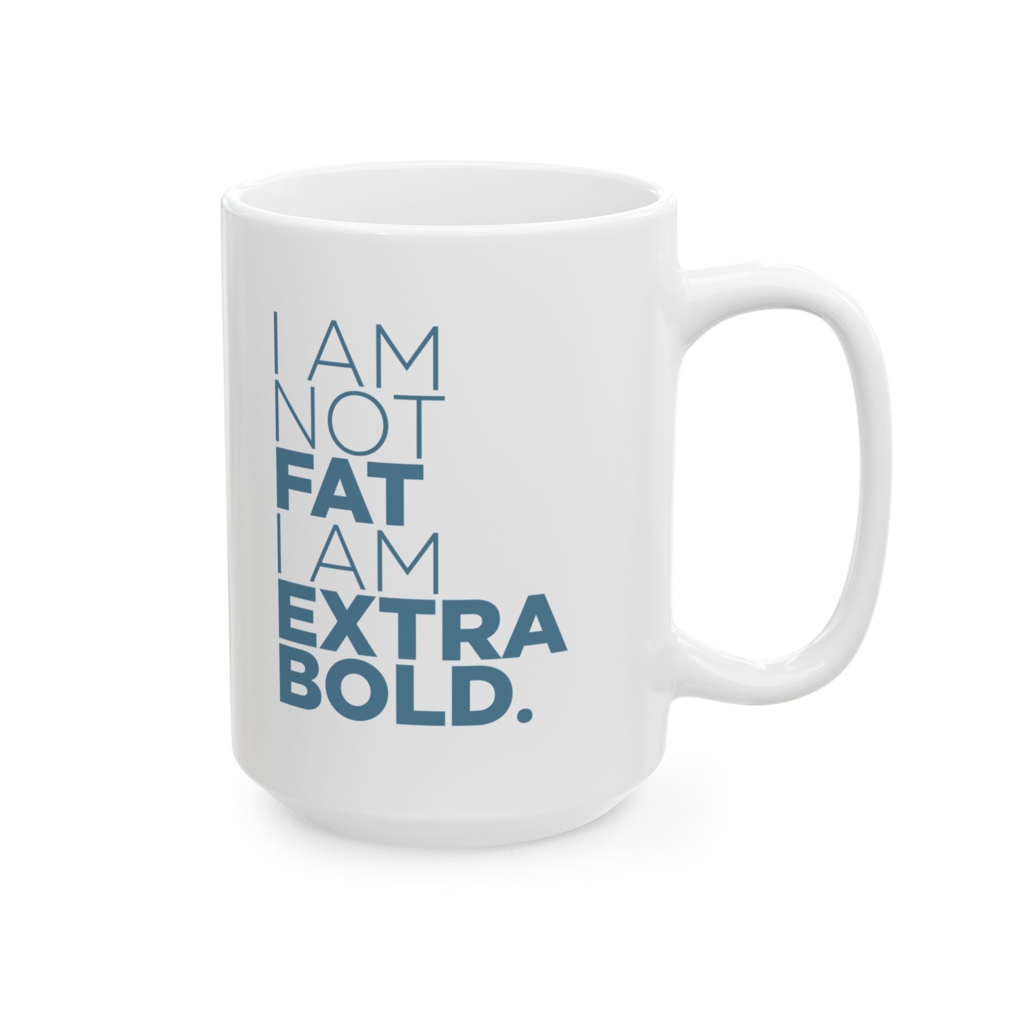 I Am Not Fat… Ceramic Mug, (11oz, 15oz)