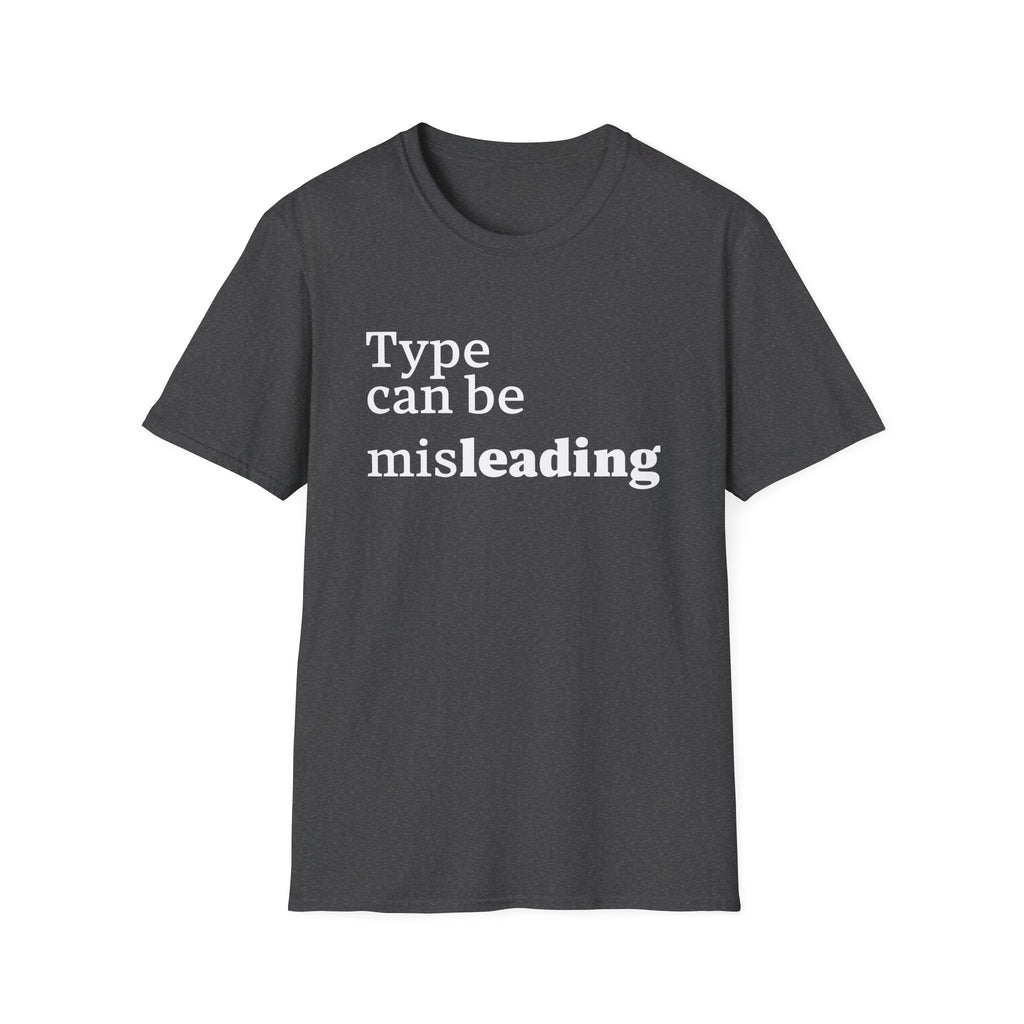Type Can Be Misleading T-Shirt
