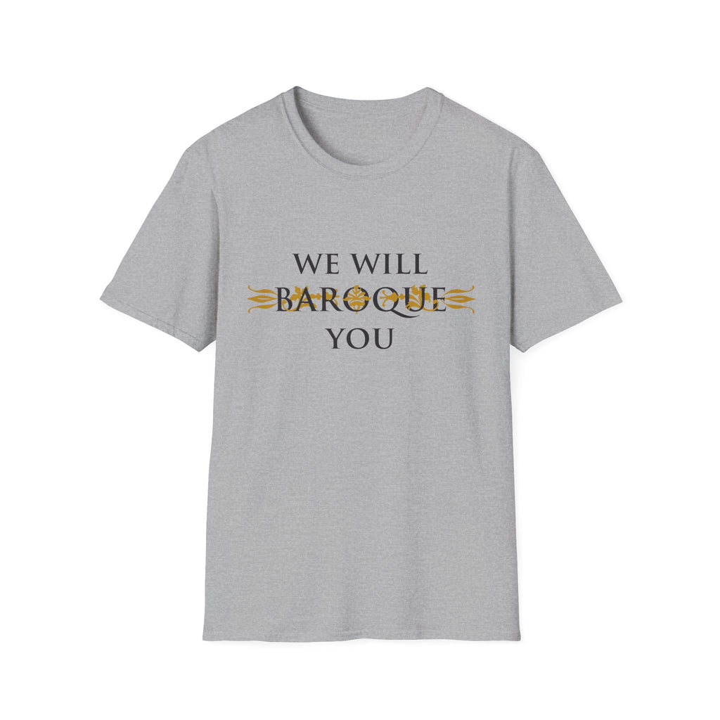 We Will Baroque You T-Shirt