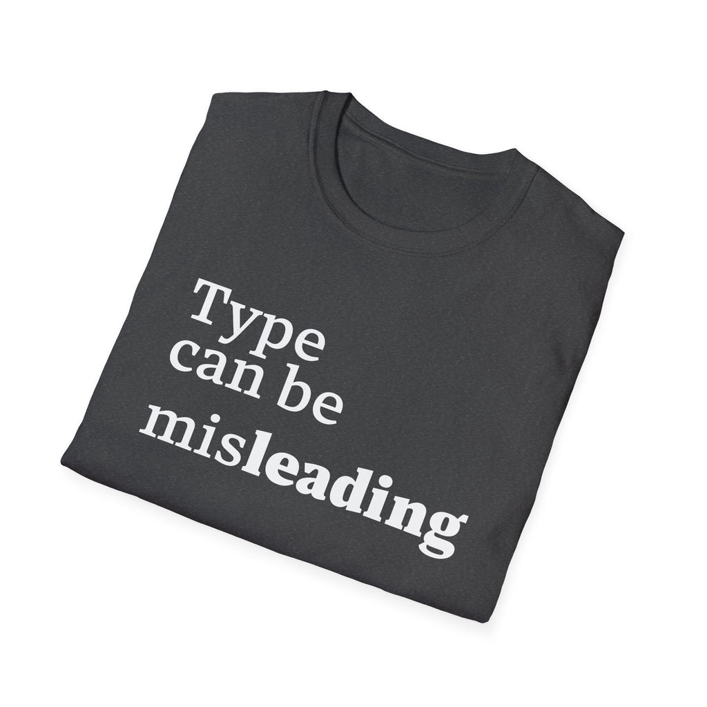 Type Can Be Misleading T-Shirt
