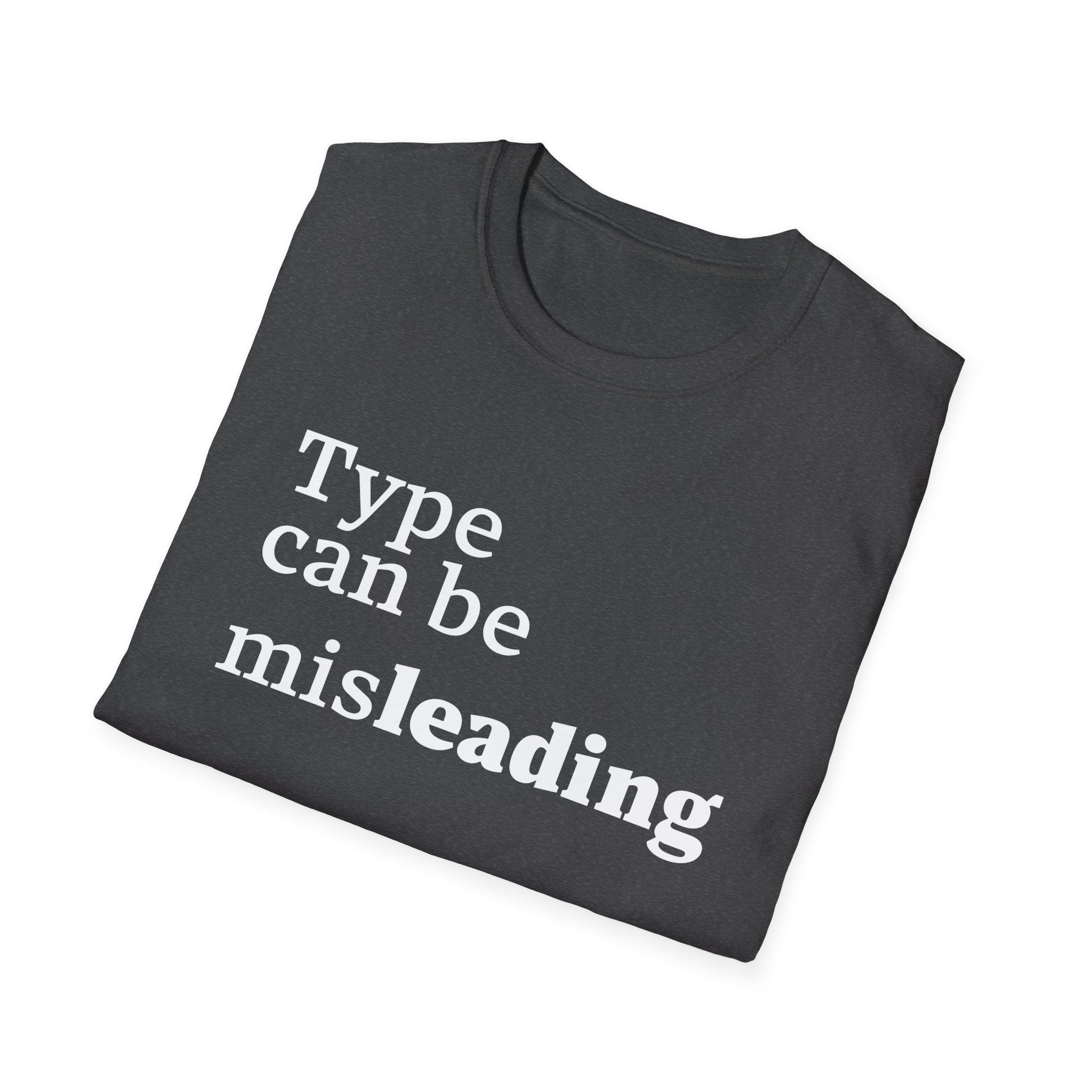 Type Can Be Misleading T-Shirt