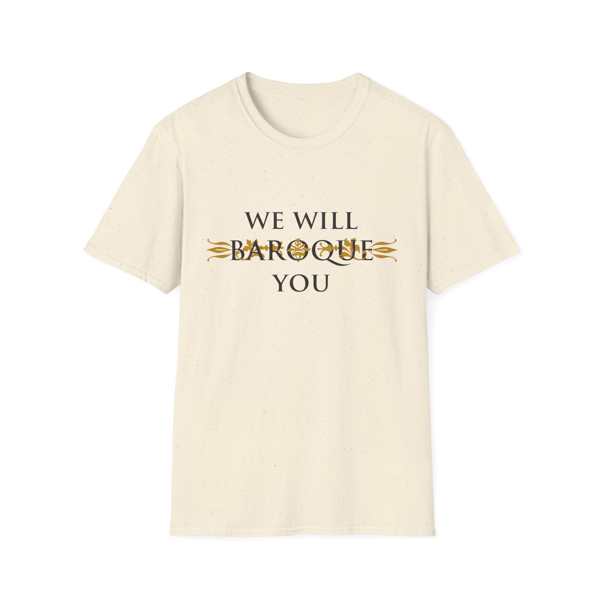 We Will Baroque You T-Shirt