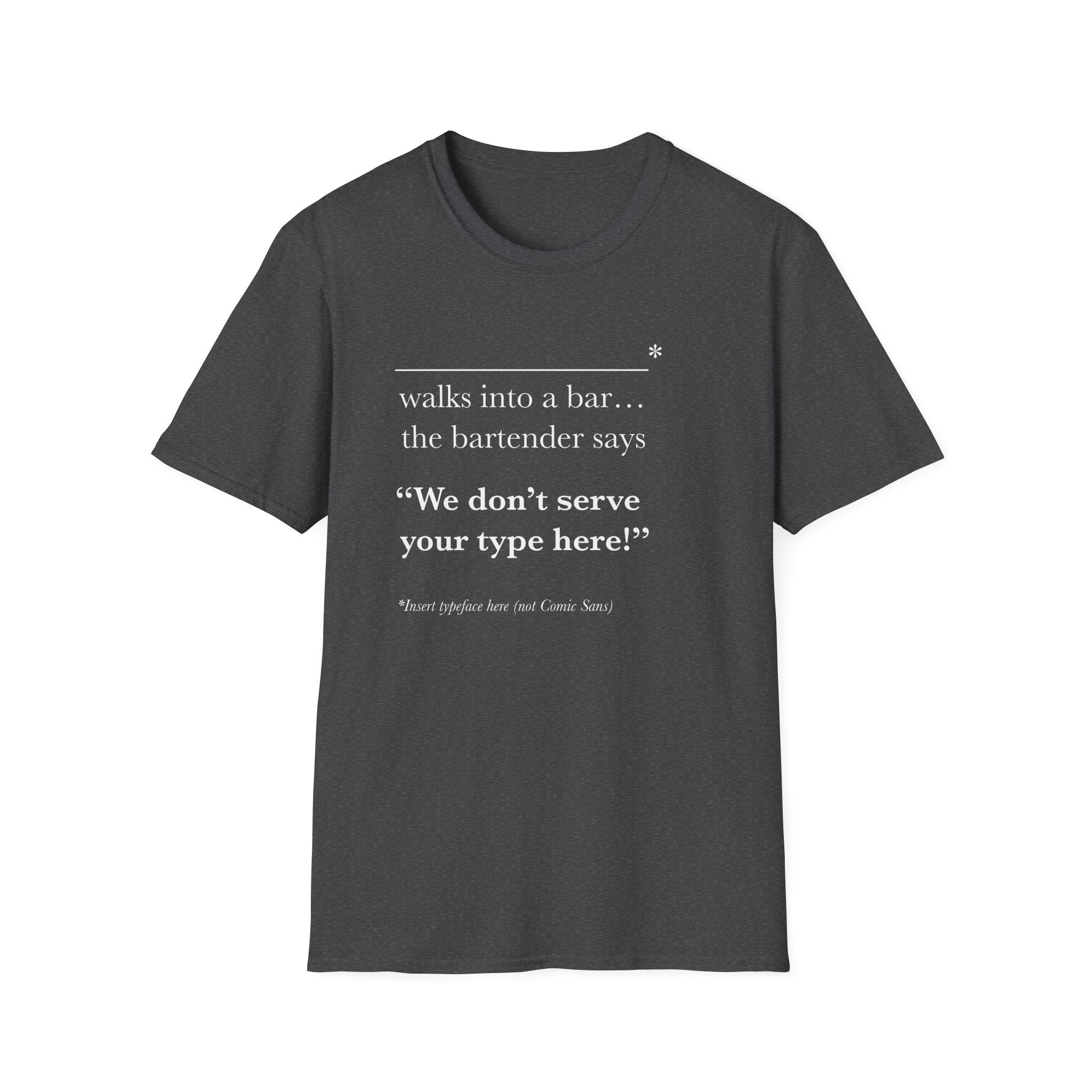 We Don't Serve Your Type T-Shirt