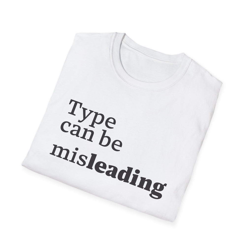 Type Can Be Misleading T-Shirt