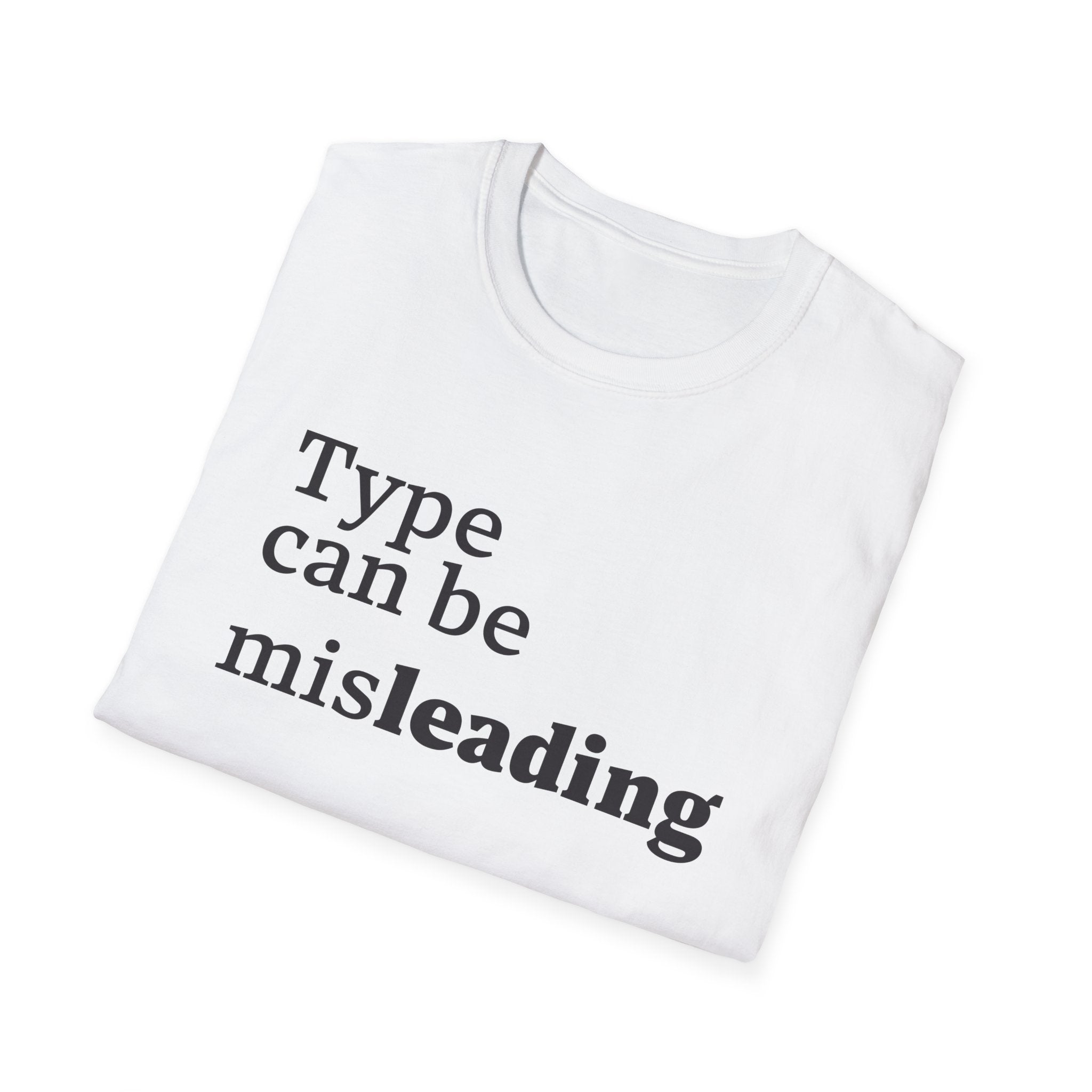 Type Can Be Misleading T-Shirt