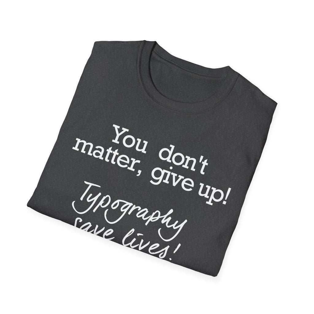Typography Saves Lives T-Shirt