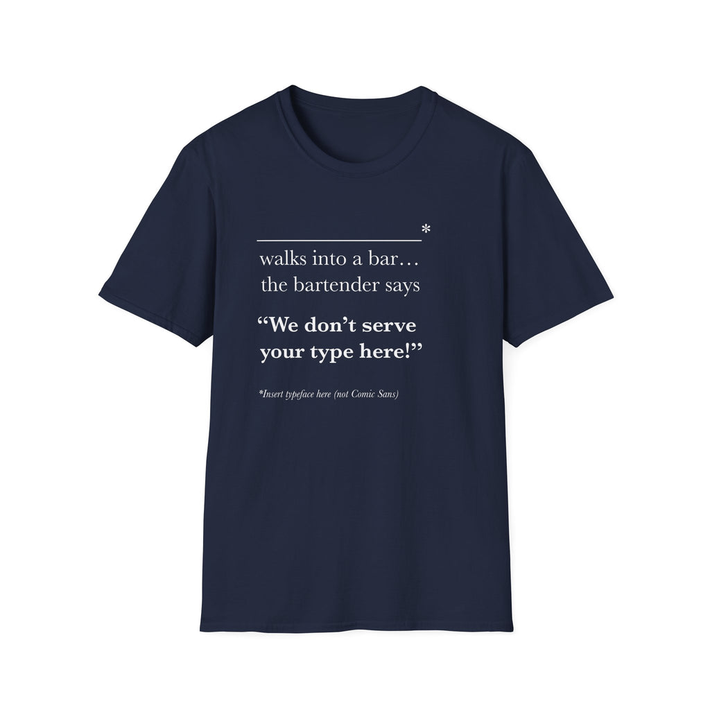 We Don't Serve Your Type T-Shirt